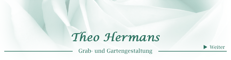 Theo Hermans - Grab- und Gartengestaltung - weiter zur Seite